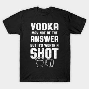 Vodka Worth A Shot Vodka Lover T-Shirt